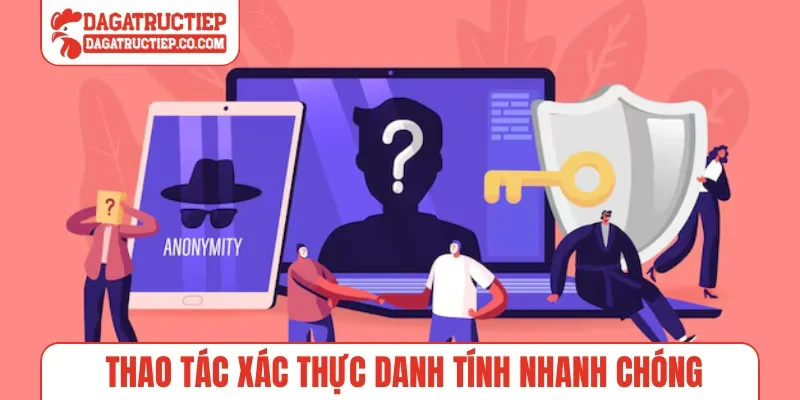 Thao tác xác thực danh tính nhanh chóng